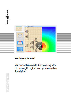 Wärmenetzbasierte Bemessung der Stromtragfähigkeit von gasisolierten Rohrleitern von Wiebel,  Wolfgang