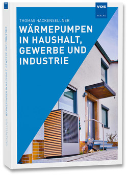 Wärmepumpen in Haushalt, Gewerbe und Industrie von Hackensellner,  Thomas