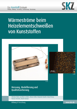 Wärmeströme beim Heizelementschweißen von Kunststoffen von Balzer,  Christian, Bastian,  Martin, Baudrit,  Benjamin, Heller,  Marian, Hochrein,  Thomas, Kraus,  Eduard, Lambers,  Jonathan