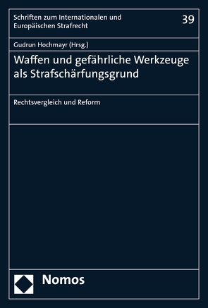 Waffen und gefährliche Werkzeuge als Strafschärfungsgrund von Hochmayr,  Gudrun