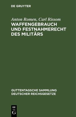 Waffengebrauch und Festnahmerecht des Militärs von Rissom,  Carl, Romen,  Anton