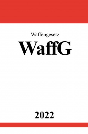 Waffengesetz WaffG 2022 von Studier,  Ronny