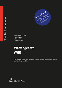 Waffengesetz (WG) – Bundle von Aslantas,  Fatih, Bopp,  Michael, Etter,  Boris, Facincani,  Nicolas, Jendis,  Juliane, Leupi-Landtwing,  Benjamin, Sutter,  Reto