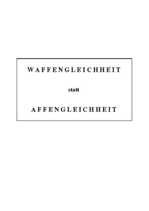 Waffengleichheit statt Affengleichheit von Justikus,  Max