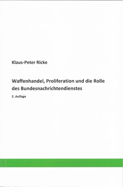 Waffenhandel, Proliferation und die Rolle des Bundesnachrichtendienstes von Ricke,  Klaus-Peter