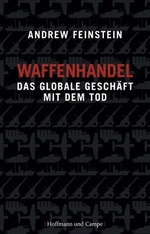 Waffenhandel von Feinstein,  Andrew, Gebauer-Lippert,  Stephan, Goeller,  Tom, Hagestedt,  Jens, Josef,  Bernhard, Krause,  Jürgen, Schmidt,  Thorsten, Schwarzer,  Jochen