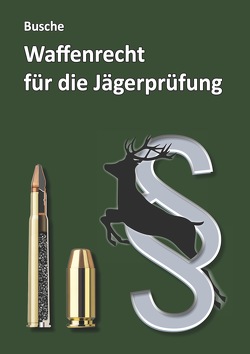 Waffenrecht für die Jägerprüfung von Busche,  André