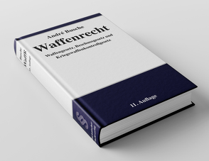 Waffenrecht – Praxiswissen für Waffenbesitzer, Handel, Verwaltung und Justiz von Busche,  André