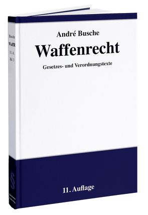 Waffenrecht: Praxiswissen für Waffenbesitzer, Handel, Verwaltung und Justiz von Busche,  André