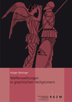 Waffenweihungen in griechischen Heiligtümern von Baitinger,  Holger