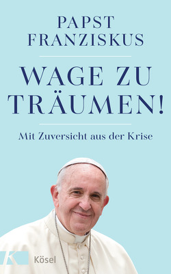 Wage zu träumen! von Franziskus (Papst)