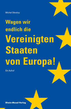 Wagen wir endlich die Vereinigten Staaten von Europa von Dévoluy,  Michel