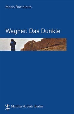 Wagner. Das Dunkle von Bortolotto,  Mario, Palézieux,  Nikolaus de