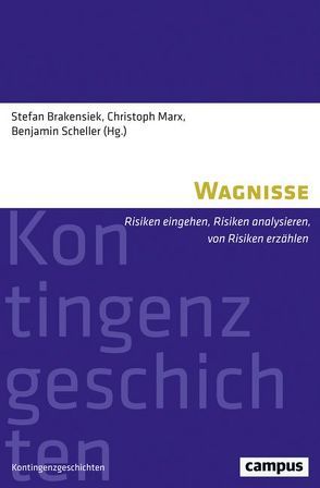 Wagnisse von Brakensiek,  Stefan, Ceccarelli,  Giovanni, Füssel,  Marian, Marx,  Christoph, Meier,  Mischa, Mohun,  Arwen, Münkler,  Marina, Nützenadel,  Alexander, Paul,  Helen J., Renn,  Joachim, Scheller,  Benjamin, Siegenthaler,  Hansjörg