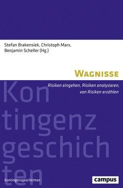 Wagnisse von Brakensiek,  Stefan, Ceccarelli,  Giovanni, Füssel,  Marian, Marx,  Christoph, Meier,  Mischa, Mohun,  Arwen, Münkler,  Marina, Nützenadel,  Alexander, Paul,  Helen J., Renn,  Joachim, Scheller,  Benjamin, Siegenthaler,  Hansjörg