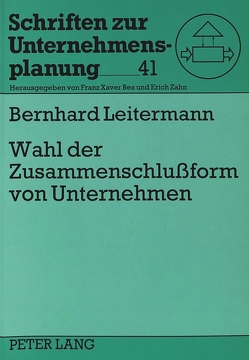 Wahl der Zusammenschlußform von Unternehmen von Leitermann,  Bernhard