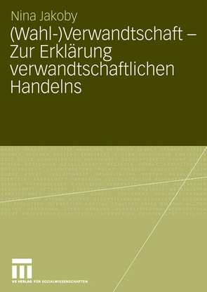 (Wahl-)Verwandtschaft – Zur Erklärung verwandtschaftlichen Handelns von Jakoby,  Nina