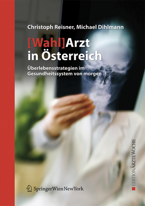 [Wahl]Arzt in Österreich von Dihlmann,  Michael, Reisner,  Christoph