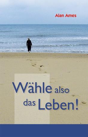 Wähle also das Leben! von Ames,  Alan