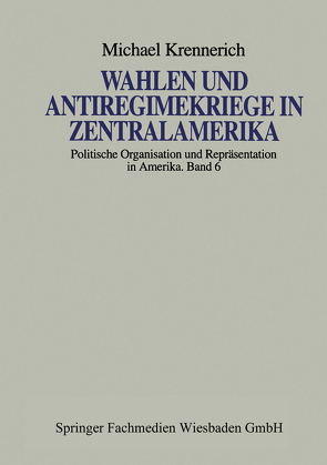 Wahlen und Antiregimekriege in Zentralamerika von Krennerich,  Michael