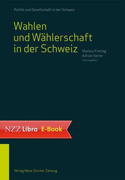 Wahlen und Wählerschaft in der Schweiz von Freitag,  Markus, Vatter,  Adrian