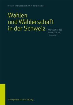 Wahlen und Wählerschaft in der Schweiz von Freitag,  Markus, Vatter,  Adrian