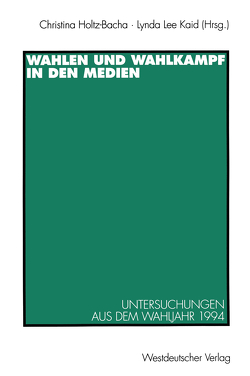 Wahlen und Wahlkampf in den Medien von Holtz-Bacha,  Christina, Kaid,  Lynda Lee