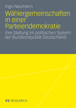 Wählergemeinschaften in einer Parteiendemokratie von Naumann,  Ingo