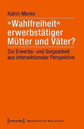 »Wahlfreiheit« erwerbstätiger Mütter und Väter? von Menke,  Katrin