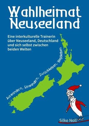 Wahlheimat Neuseeland – Auswandern, Einwandern, Zurückkehren, Wegbleiben von Noll,  Silke