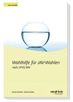 Wahlhilfe für JAV-Wahlen nach LPVG NW von Jordan,  Heinrich, Mischke,  Mareike