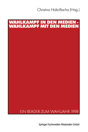 Wahlkampf in den Medien — Wahlkampf mit den Medien von Holtz-Bacha,  Christina