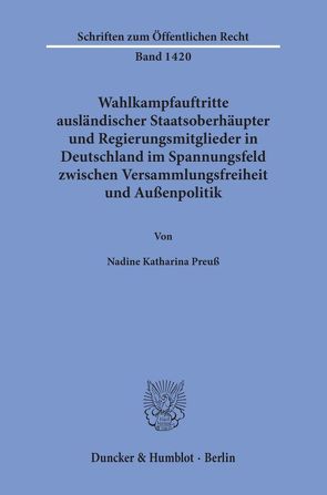 Wahlkampfauftritte ausländischer Staatsoberhäupter und Regierungsmitglieder in Deutschland im Spannungsfeld zwischen Versammlungsfreiheit und Außenpolitik. von Preuß,  Nadine Katharina