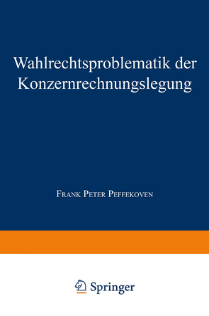 Wahlrechtsproblematik der Konzernrechnungslegung von Peffekoven,  Frank Peter