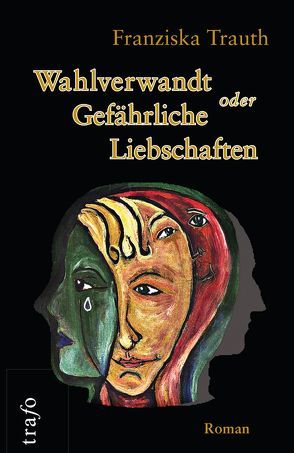 Wahlverwandt oder Gefährliche Liebschaften von Trauth,  Franziska