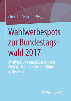 Wahlwerbespots zur Bundestagswahl 2017 von Schicha,  Christian