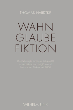 Wahn – Glaube – Fiktion von Hardtke,  Thomas