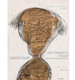 WAHN-SINN – Jean Dubuffet & Art brut von Erhard,  Annegret, Franzke,  Andreas, Müller-Wenzel,  Christin, Rataiczyk,  Matthias