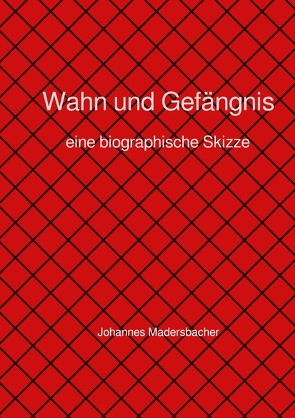 Wahn und Gefängnis von Madersbacher,  Johannes