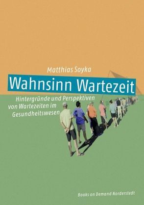 Wahnsinn Wartezeit von Soyka,  Matthias