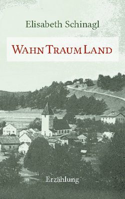 WahnTraumLand von Schinagl,  Elisabeth