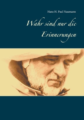 Wahr sind nur die Erinnerungen von Naumann,  Hans H. Paul