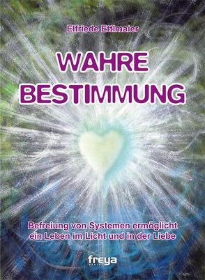 Wahre Bestimmung von Ettlmaier,  Elfriede