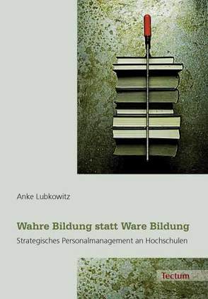 Wahre Bildung statt Ware Bildung von Lubkowitz,  Anke