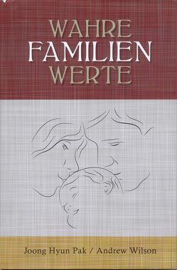 Wahre Familienwerte von Lapide,  Yuval, Mbiti,  John S., Pak,  Joong Hyun, Wilson,  Andrew, Yitzhak,  Bar-Dea