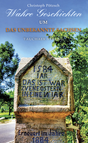 Wahre Geschichten um das unbekannte Sachsen von Pötzsch,  Christoph