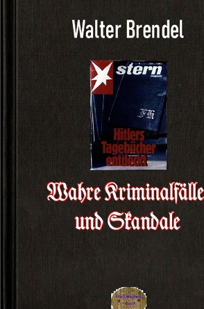 Wahre Kriminalfälle und Skandale von Brendel,  Walter