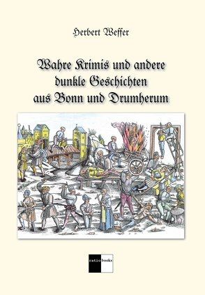 Wahre Krimis und andere dunkle Geschichten aus Bonn und Drumherum von Weffer,  Herbert