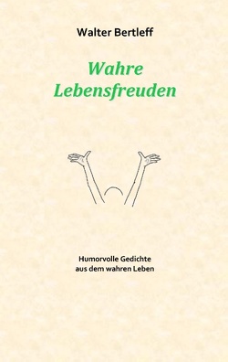 Wahre Lebensfreuden von Bertleff,  Walter