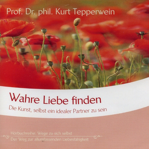 Wahre Liebe finden von Tepperwein,  Kurt